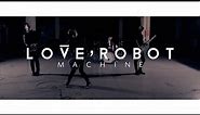 Love, Robot - "Machine" [OFFICIAL MUSIC VIDEO]