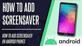 How to Add Screensaver on Android Phone or Tablet
