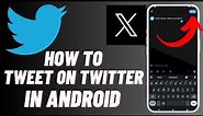 How To Tweet On Twitter Or (X) In Mobile - [ New Updated ]