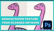 How to remove paper texture from scanned artwork in Photoshop