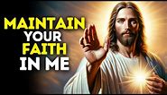 Maintain Your Faith in Me | God Message Today | God Message for You Today | God Message for me Today