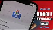 Use Google keyboard on iPhone | GBoard for iPhone