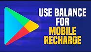 How To Use Google Play Balance For Mobile Recharge (EASY!)