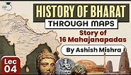 Learn History of Bharat through Maps | Lec 4 - Story of 16 Mahajanapadas | UPSC