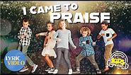 I Came to Praise 🙌🏻🪩 (Fun Kids Praise Song) Lyric Video