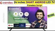 Candes 24 inches SMART ANDROID Frameless LED TV review with 20W Surround Sound Speakers | ₹6990