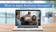 What is Apple Business Manager?
