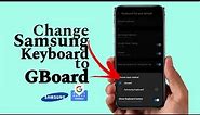 How to Change Samsung Keyboard to GBoard (Google Keyboard)
