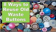 8 Creative Ways to Reuse Old Waste BUTTONS | Craft Ideas from Random Waste Buttons.