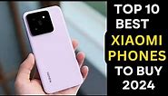 Top 10 Best Xiaomi Phones to buy 2024