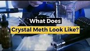 What Does Crystal Meth Look Like?