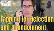Tapping for Rejection and Abandonment - EFT with Brad Yates