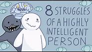 8 Struggles of Being a Highly Intelligent Person