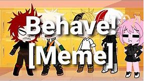 Behave! [Meme] (Original) {Bnha}