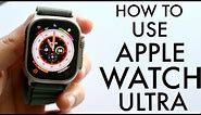 How To Use Apple Watch Ultra! (Complete Beginners Guide)