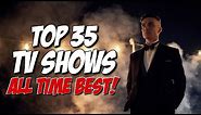 TOP 35 BEST TV SHOWS of ALL TIME!