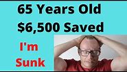 65 Years $6,500 Retirement Savings! How Can I Retire?
