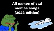 {2023} All names of sad memes songs