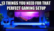 13 Things You ABSOLUTELY NEED For That Perfect Gaming Setup