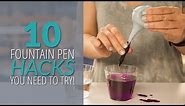 10 Fountain Pen Hacks You Need To Try!