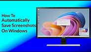 How To Automatically Save Screenshots on Windows
