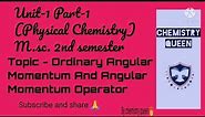 Ordinary Angular momentum and Angular momentum operator (Physical Chemistry) Unit-1 Part-1