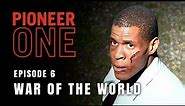 PIONEER ONE: Episode 6 "War of the World"