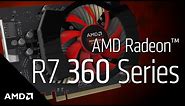 AMD Radeon™ R7 360 Graphics: Product Overview