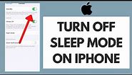 How To Turn Off Sleep Mode On iPhone