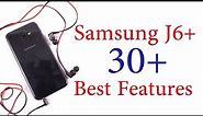 Samsung Galaxy J6+ 30+ Best Features