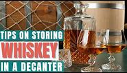Storing Whiskey in a Decanter Pro Tips