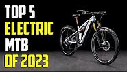 The 5 Best New Electric Mountain Bikes for Off-Road Adventures in 2023 | Powering Up the Trail