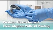 How to Produce Thermoformed Clear Aligners with 3D Printing - Phrozen Dental