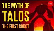 The Greek myth of Talos, the first robot - Adrienne Mayor