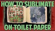 How To Sublimate onto Toilet Paper