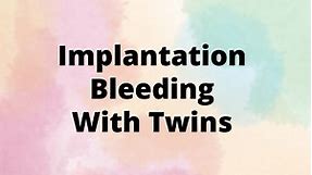 Implantation Bleeding With Twins: What You May Experience