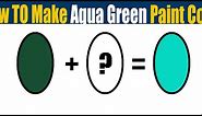 How To Make Aqua Green Color - What Color Mixing To Make Aqua Green