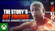 The Story's Not Finished | WWE 2K24 Official Announce Trailer