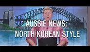 Aussie News: North Korean Style