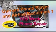 Garrard Phono 202A and Airline Radio 62-144 repair Part 1