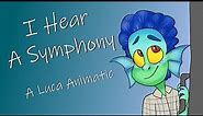 I Hear a Symphony || A Luca Animatic