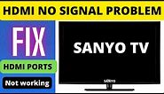 SANYO SMART TV HDMI NOT WORKING, SANYO TV HDMI NO SIGNAL