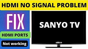 SANYO SMART TV HDMI NOT WORKING, SANYO TV HDMI NO SIGNAL