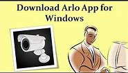 A Best Way to Download Arlo App for Windows 10 on PC