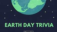 50 Earth Day Trivia Questions and Answers to Inspire You