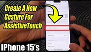 iPhone 15/15 Pro Max: How to Create A New Gesture For AssistiveTouch