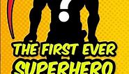 The First Superhero Ever Created
