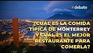 ¿Cuál es la comida típica de Monterrey y cuál es elmejor restaurante para comerla?