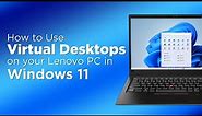How to Use Virtual Desktops on Your Lenovo PC in Windows 11