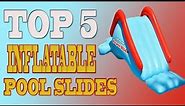 Inflatable Pool Slide – Top 5 Best Inflatable Pool Slide of 2023